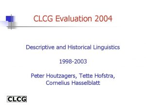 CLCG Evaluation 2004 Descriptive and Historical Linguistics 1998