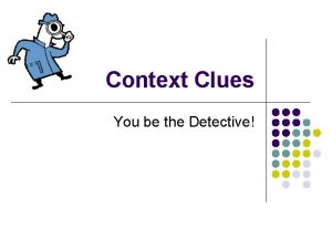 Context Clues You be the Detective TODAY YOU