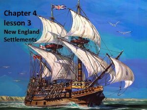 Chapter 4 lesson 3 New England Settlements The