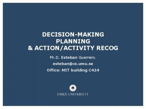 DECISIONMAKING PLANNING ACTIONACTIVITY RECOG Ph D Esteban Guerrero