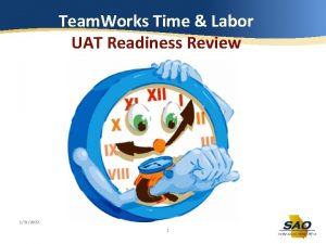 Team Works Time Labor UAT Readiness Review UAT