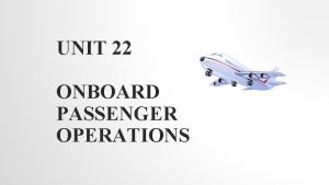 UNIT 22 ONBOARD PASSENGER OPERATIONS WEEK TWO JANUARY