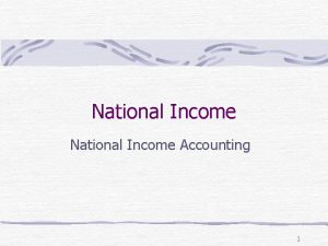 National Income Accounting 1 Introduction National income accounting
