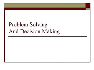 Problem Solving And Decision Making Define First and