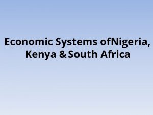 Economic Systems of Nigeria Kenya South Africa Economies