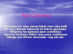 Past Continious Gemite bir olay olmu fakat olan