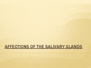 AFFECTIONS OF THE SALIVARY GLANDS Anatomy A Major