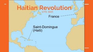 Haitian Revolution 1791 1804 Recap Of American Revolution