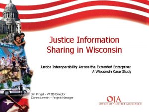 Justice Information Sharing in Wisconsin Justice Interoperability Across