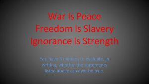 War Is Peace Freedom Is Slavery Ignorance Is