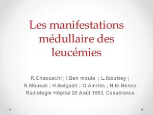 Les manifestations mdullaire des leucmies R Chaouachi I