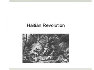 Haitian Revolution Introduction Haiti Frenchruled colony on the