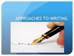 APPROACHES TO WRITING REASONS OF TEACHING WRITING TEACHING
