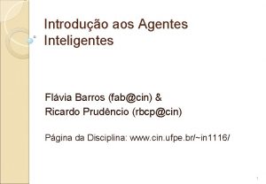 Introduo aos Agentes Inteligentes Flvia Barros fabcin Ricardo