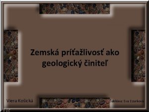 Zemsk pralivos ako geologick inite Viera Koick ablna