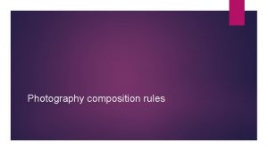 Photography composition rules RULE OF THIRDS The image