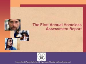 The First Annual Homeless Assessment Report Prepared by