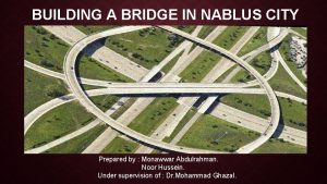 BUILDING A BRIDGE IN NABLUS CITY Prepared by