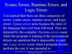 Syntax Errors Runtime Errors and Logic Errors You Syntax Errors Runtime Errors and Logic Errors You