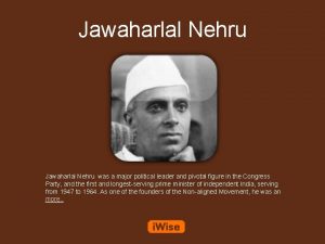 Jawaharlal Nehru was a major political leader and