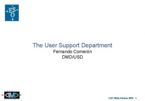 The User Support Department Fernando Comern DMDUSD ESO