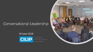 Conversational Leadership 19 June 2019 Rationale Definition Conversational