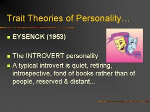 Trait Theories of Personality n EYSENCK 1953 n