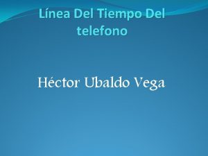 Lnea Del Tiempo Del telefono Hctor Ubaldo Vega