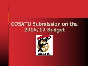 COSATU Submission on the 201617 Budget Introductory Remarks