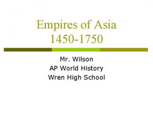 Empires of Asia 1450 1750 Mr Wilson AP