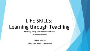 LIFE SKILLS Learning through Teaching Kentucky Valley Educational