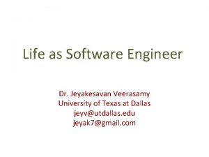 Life as Software Engineer Dr Jeyakesavan Veerasamy University
