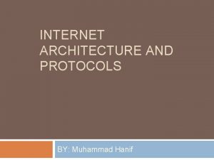 INTERNET ARCHITECTURE AND PROTOCOLS BY Muhammad Hanif Todays