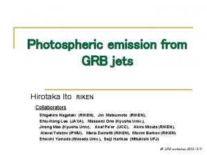 Photospheric emission from GRB jets Hirotaka Ito RIKEN