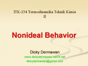 ITK234 Termodinamika Teknik Kimia II Nonideal Behavior Dicky