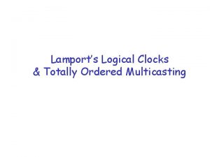 Lamports Logical Clocks Totally Ordered Multicasting Reference r