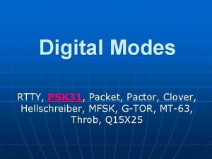 Digital Modes RTTY PSK 31 Packet Pactor Clover