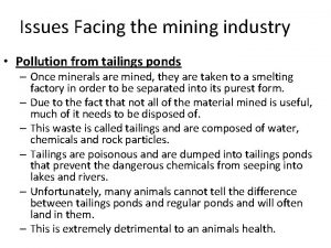 Issues Facing the mining industry Pollution from tailings