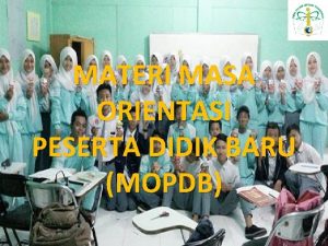 MATERI MASA ORIENTASI PESERTA DIDIK BARU MOPDB Profile