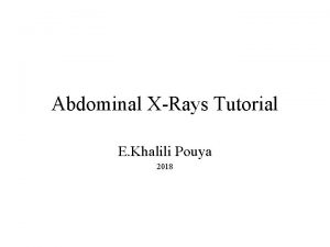 Abdominal XRays Tutorial E Khalili Pouya 2018 Types