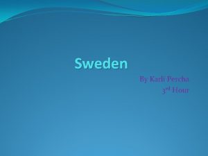 Sweden By Karli Percha 3 rd Hour The
