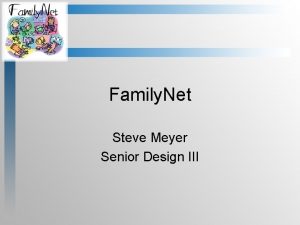 Family Net Steve Meyer Senior Design III Overview