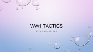 WW 1 TACTICS BY ALYSSA SAYERS LAND TACTICS