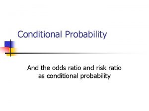 Conditional Probability And the odds ratio and risk