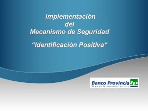 Implementacin del Mecanismo de Seguridad Identificacin Positiva Implementacin