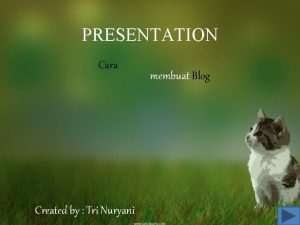 PRESENTATION Cara Created by Tri Nuryani membuat Blog