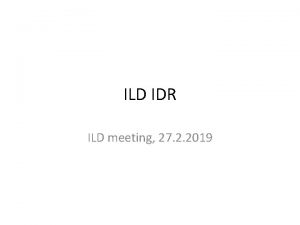 ILD IDR ILD meeting 27 2 2019 IDR