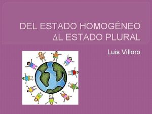 DEL ESTADO HOMOGNEO L ESTADO PLURAL Luis Villoro