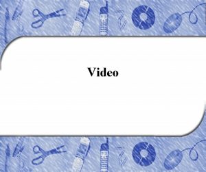 Video Chapter Outline Video Formats Videotape Digital Video Video Chapter Outline Video Formats Videotape Digital Video