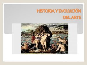 HISTORIA Y EVOLUCIN DEL ARTE HITORIA Y ARTE